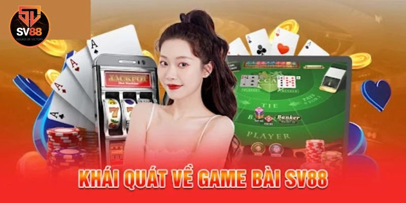 Game bài 1 Sơ lược về sảnh game bài Sv88