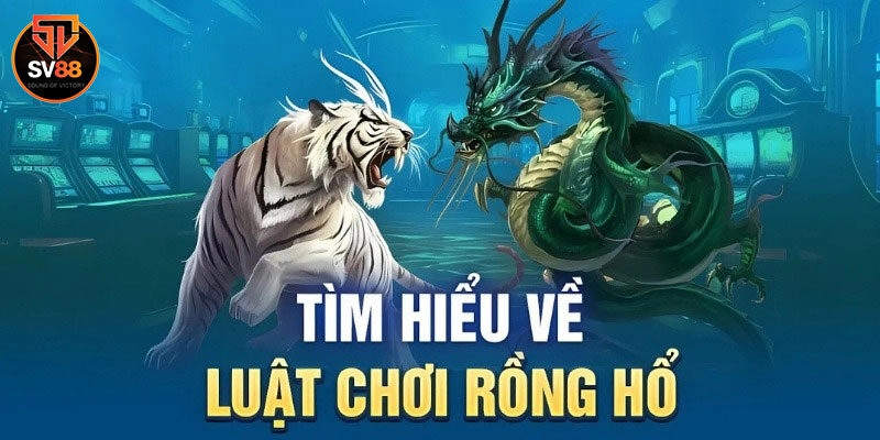 Rồng Hổ Sv88 - Game Đổi Thưởng Được Yêu Thích Hàng Đầu 2024 1 Sơ lược về rồng hổ