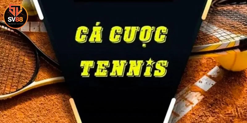 Cá Cược Tennis Sv88 - Trải Nghiệm Bộ Môn Thể Thao Cực Hot 2 Hình thức đặt cược tennis phổ biến hiện nay