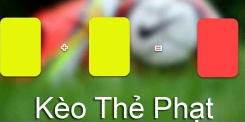 Cách chơi kèo cược thẻ phạt dễ hiểu và chi tiết