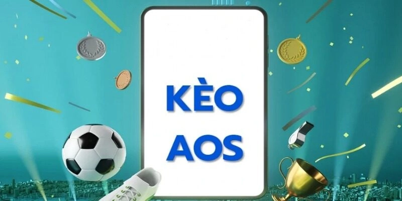 Đôi nét về kèo Aos siêu hấp dẫn tại nhà cái