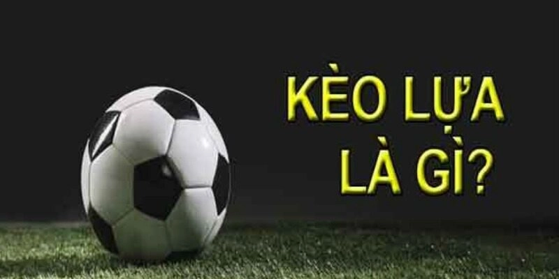 Đôi nét về kèo lựa siêu hấp dẫn tại nhà cái