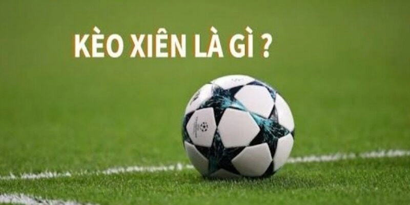 Đôi nét về kèo xiên tại nhà cái