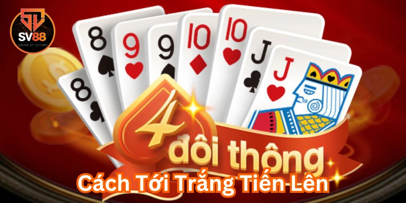 Các thế bài quan trọng trong Cách Tới Trắng Tiến Lên