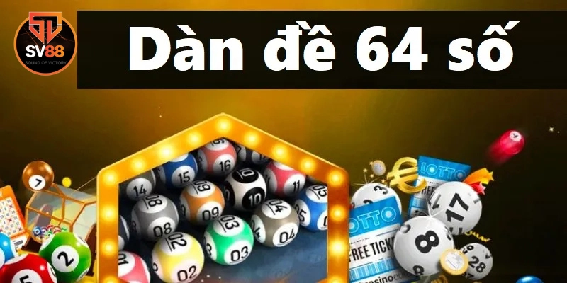 Những Sai Lầm Cần Tránh Khi Tham Gia Dàn Đề 64 Số 1 Dàn Đề 64 Số là gì?