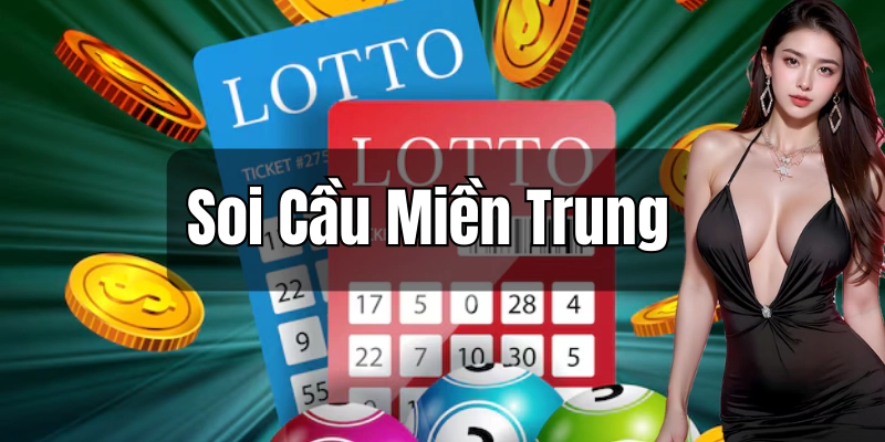 Các cách soi cầu miền Trung đơn giản dễ thắng lớn