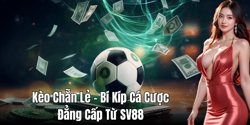 Kèo Chẵn Lẻ - Bí Kíp Cá Cược Đẳng Cấp Từ SV88 1 Kèo chẵn lẻ: Thông tin tổng quan về kèo