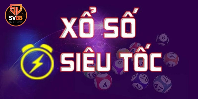 Xổ Số Siêu Tốc là gì? 
