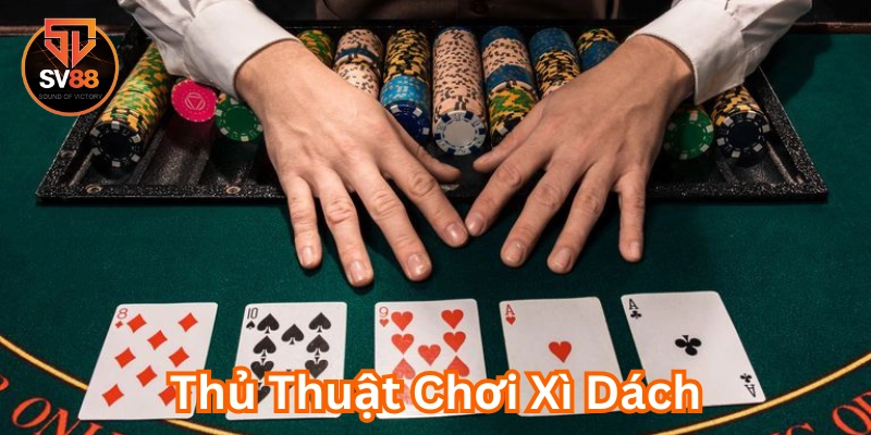 Lưu ý trong Thủ Thuật Chơi Xì Dách