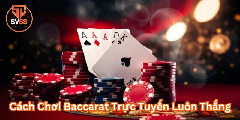 Cách Chơi Baccarat Trực Tuyến Luôn Thắng - Mẹo Hiệu Quả Nhất 3 Mẹo từ cao thủ trong Cách Chơi Baccarat Trực Tuyến Luôn Thắng