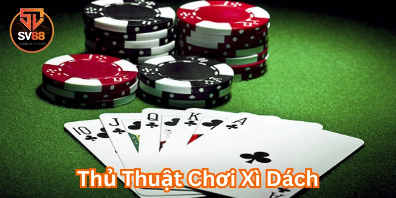 Thủ Thuật Chơi Xì Dách có gì đặc biệt