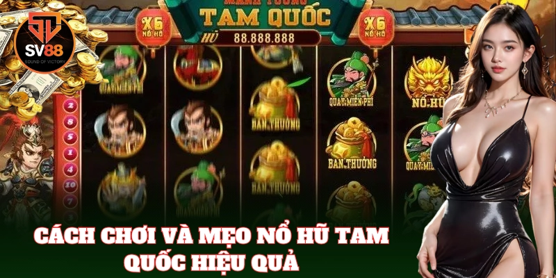 Chiến thuật chơi game Nổ Hũ Tam Quốc hiệu quả nhất