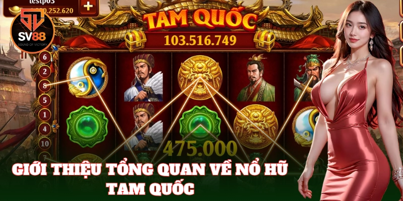Nổ Hũ Tam Quốc SV88 - Cách Chơi Cực Chuẩn Dễ Ăn Tiền 1 Nổ Hũ Tam Quốc – Game slot đổi thưởng lấy cảm hứng từ sử thi
