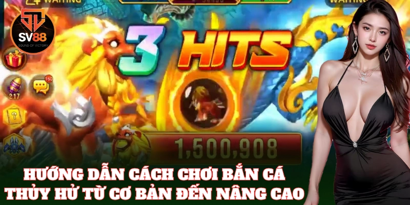 Hướng dẫn chơi Bắn Cá Thủy Hử cho người mới