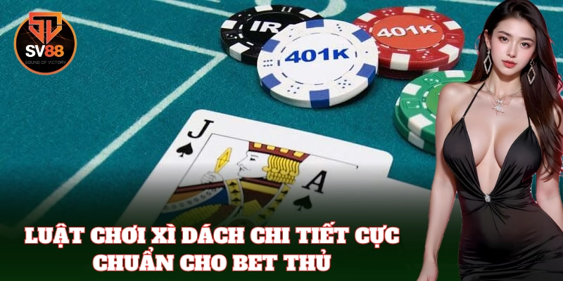 Xì Zách SV88 – Game Bài Cân Não Với Cơ Hội Ăn Tiền Cực Đã