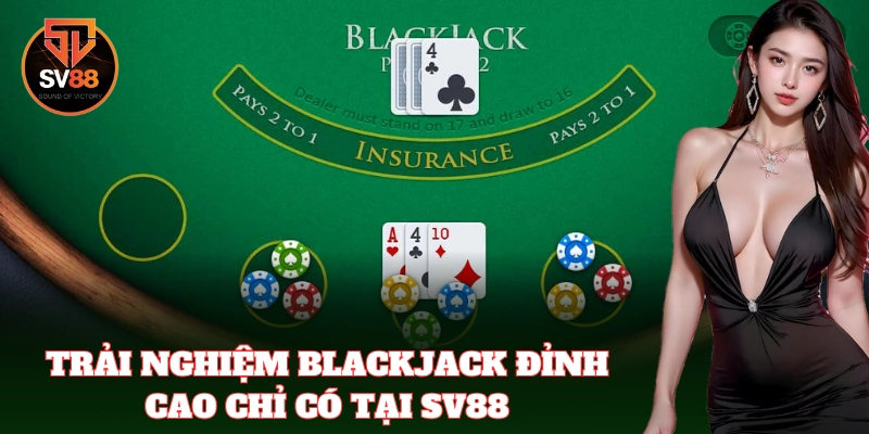 Blackjack SV88 – Chiến Thuật Xử Lý Bài Đỉnh Cao Của Cao Thủ 2 Blackjack – Lựa chọn yêu thích tại nhà cái SV88
