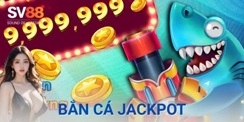 Bắn cá jackpot : Săn hũ tung nóc, nổ lớn liền tay 1 Jackpot là gì và cách nó hoạt động trong bắn cá