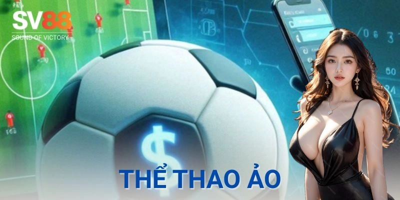 Thể thao ảo SV88 – Trải nghiệm kèo đỉnh, thắng nhanh 3 Vì sao hệ thống này được nhiều người chọn