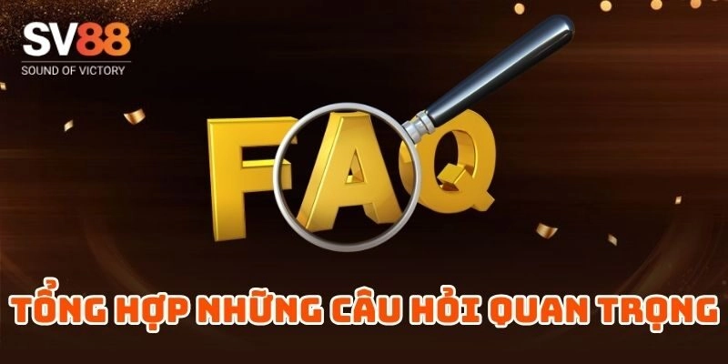 Tổng hợp những câu hỏi quan trọng mà hội viên SV88 cần biết 